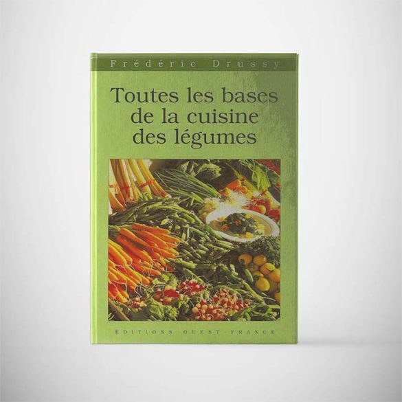 Édition Toutes les bases de la cuisine des légumes - Frederic Jaunault MOF Primeur Fruits Legumes