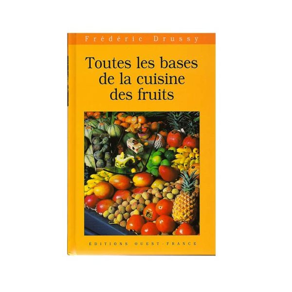 Édition Toutes les bases de la cuisine des fruits - Frederic Jaunault MOF Primeur Fruits Legumes